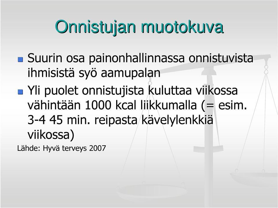 viikossa vähintään n 1000 kcal liikkumalla (= esim. 3-44 45 min.