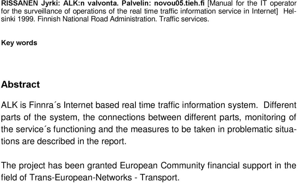 Helsinki 1999. Finnish National Road Administration. Traffic services..h\ãzrugv $EVWUDFW ALK is Finnra s Internet based real time traffic information system.