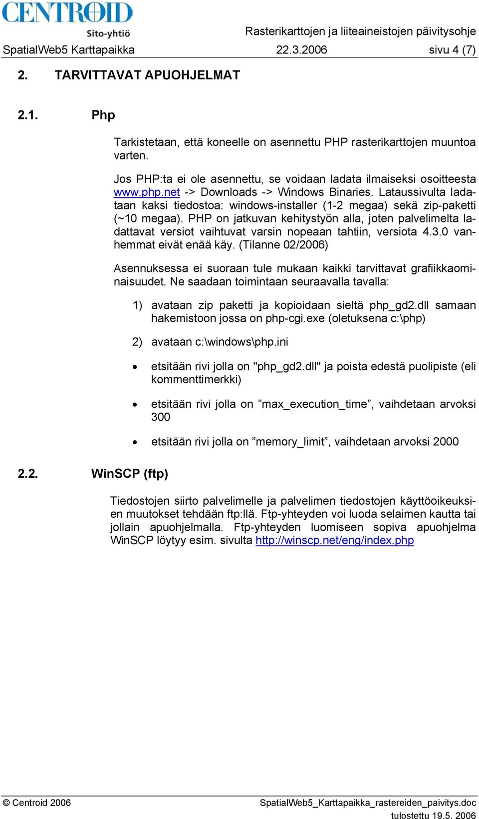 Lataussivulta ladataan kaksi tiedostoa: windows-installer (1-2 megaa) sekä zip-paketti (~10 megaa).