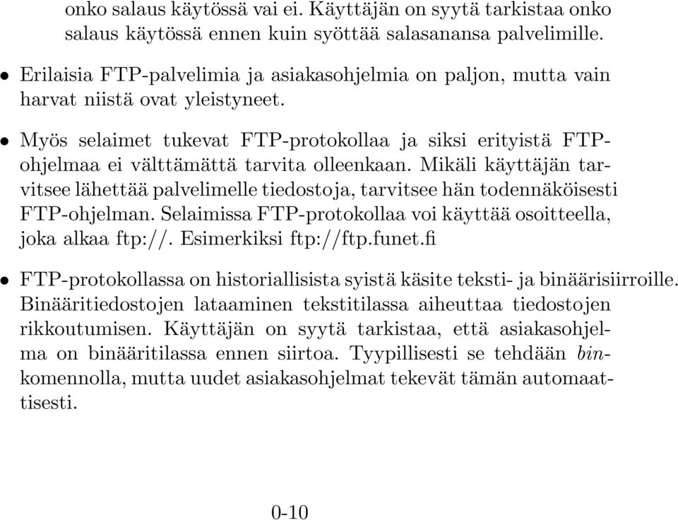 Myös selaimet tukevat FTP-protokollaa ja siksi erityistä FTPohjelmaa ei välttämättä tarvita olleenkaan.