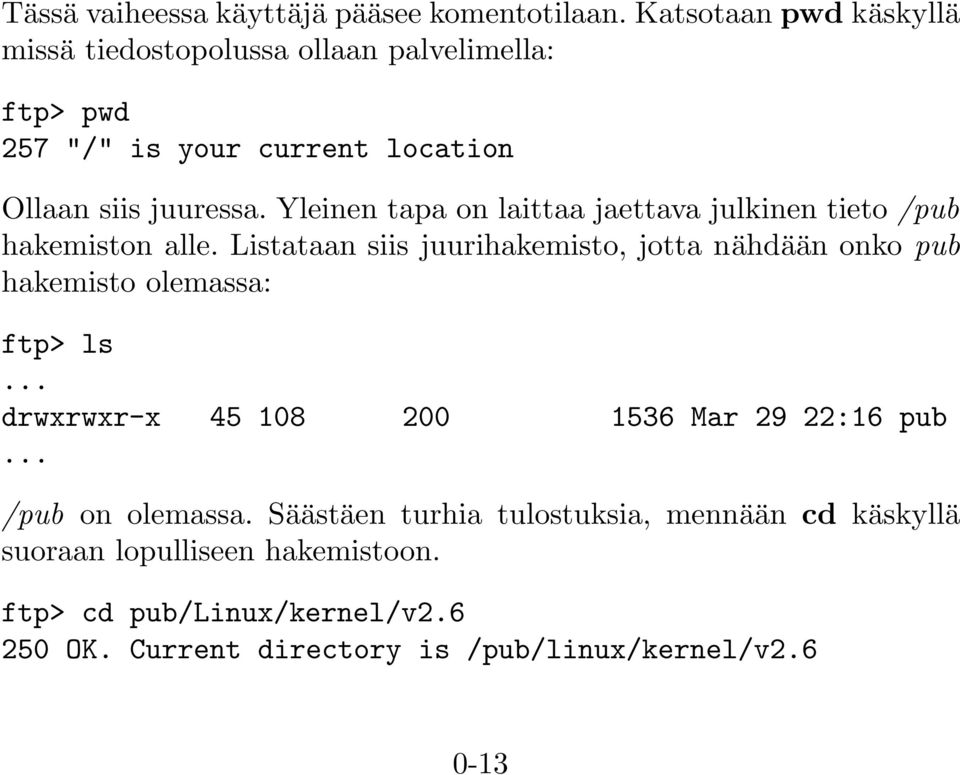 Yleinen tapa on laittaa jaettava julkinen tieto /pub hakemiston alle.