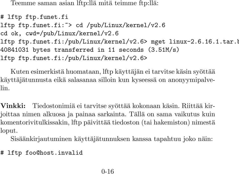 6> Kuten esimerkistä huomataan, lftp käyttäjän ei tarvitse käsin syöttää käyttäjätunnusta eikä salasanaa silloin kun kyseessä on anonyymipalvelin.