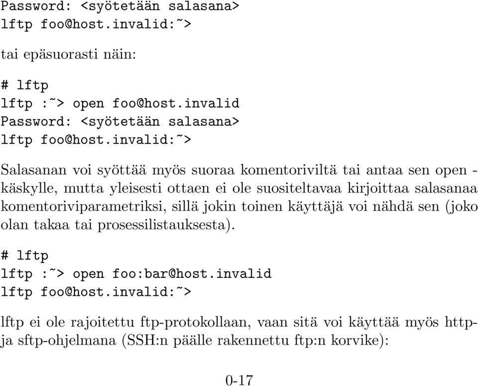 invalid:~> Salasanan voi syöttää myös suoraa komentoriviltä tai antaa sen open - käskylle, mutta yleisesti ottaen ei ole suositeltavaa kirjoittaa salasanaa