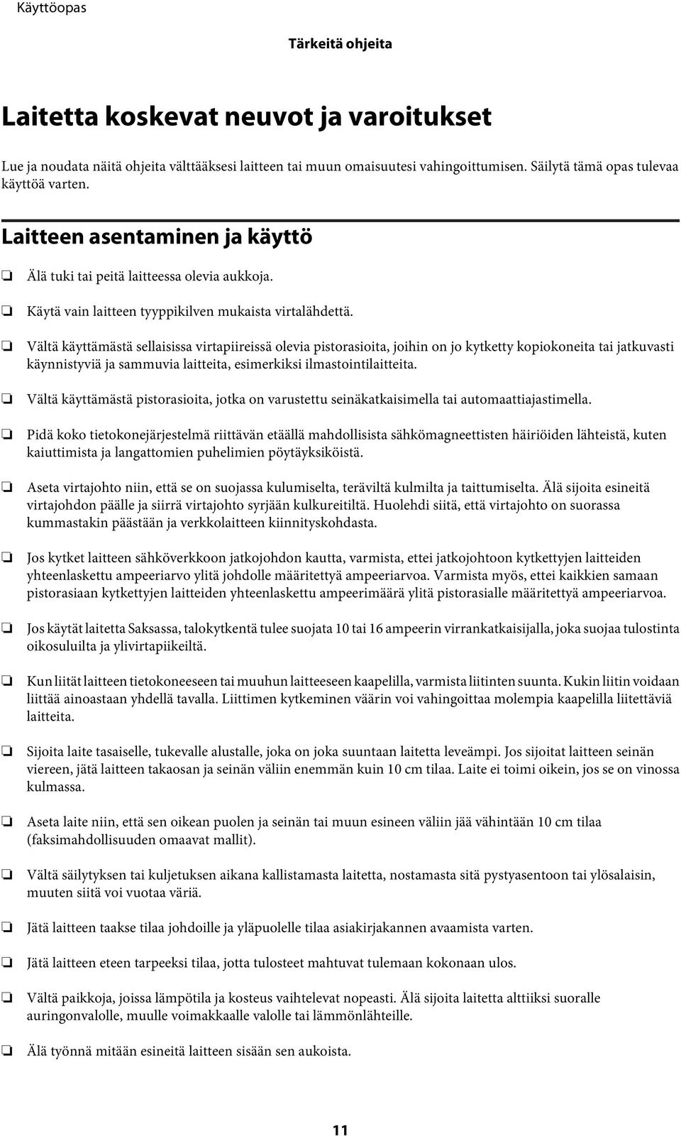 Vältä käyttämästä sellaisissa virtapiireissä olevia pistorasioita, joihin on jo kytketty kopiokoneita tai jatkuvasti käynnistyviä ja sammuvia laitteita, esimerkiksi ilmastointilaitteita.