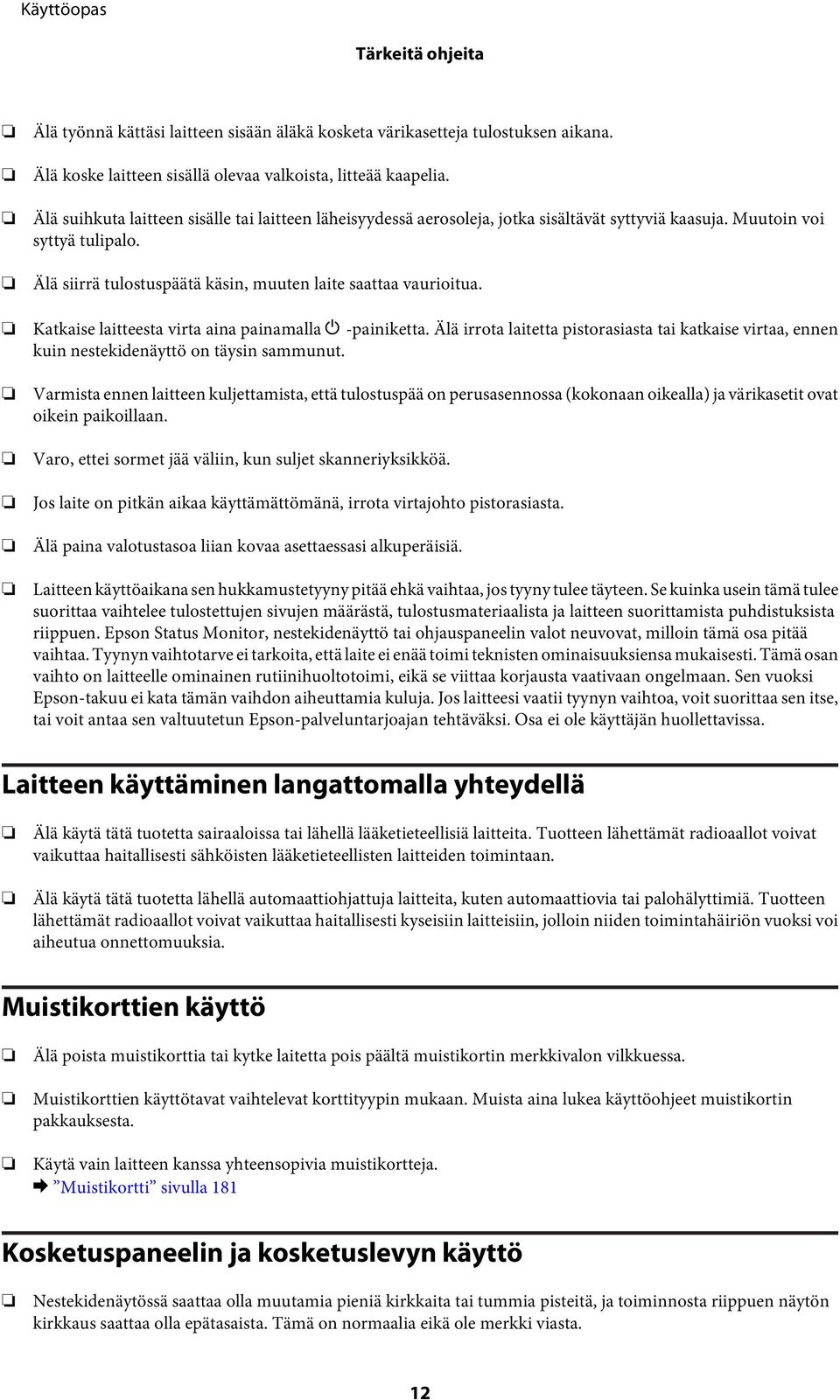 Katkaise laitteesta virta aina painamalla P -painiketta. Älä irrota laitetta pistorasiasta tai katkaise virtaa, ennen kuin nestekidenäyttö on täysin sammunut.