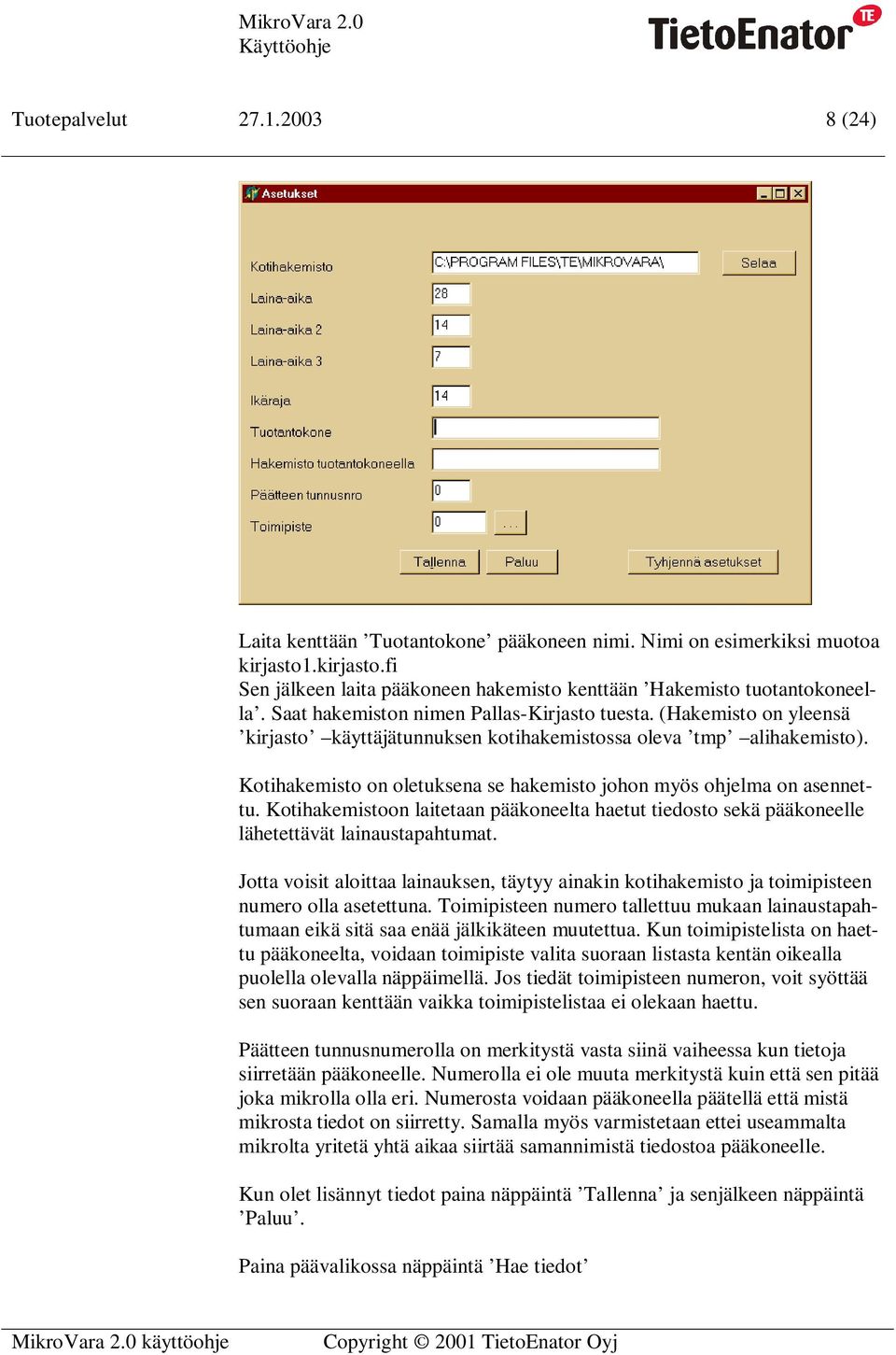 Kotihakemisto on oletuksena se hakemisto johon myös ohjelma on asennettu. Kotihakemistoon laitetaan pääkoneelta haetut tiedosto sekä pääkoneelle lähetettävät lainaustapahtumat.