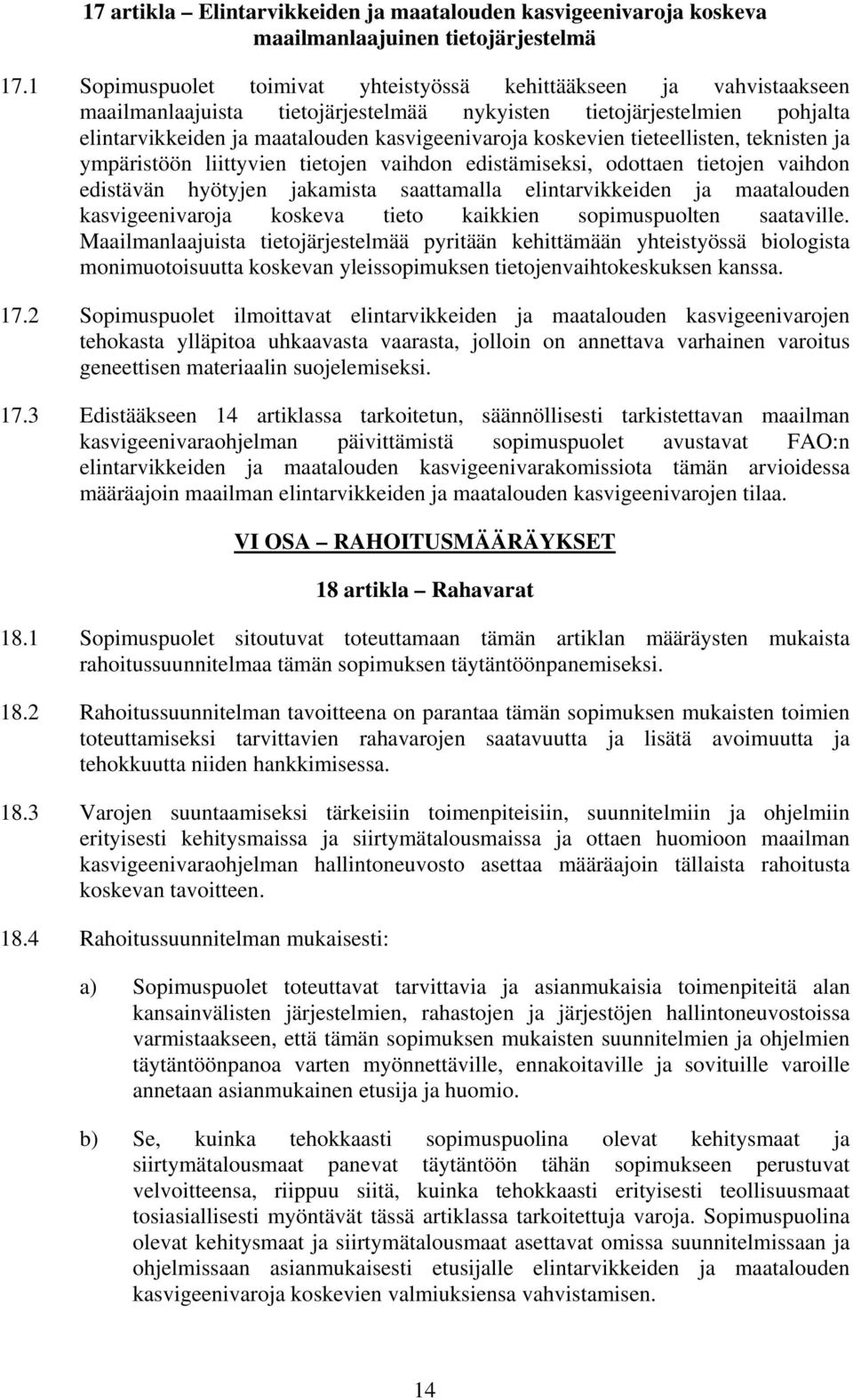 koskevien tieteellisten, teknisten ja ympäristöön liittyvien tietojen vaihdon edistämiseksi, odottaen tietojen vaihdon edistävän hyötyjen jakamista saattamalla elintarvikkeiden ja maatalouden