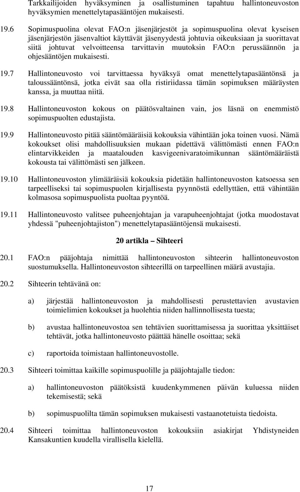 tarvittavin muutoksin FAO:n perussäännön ja ohjesääntöjen mukaisesti. 19.