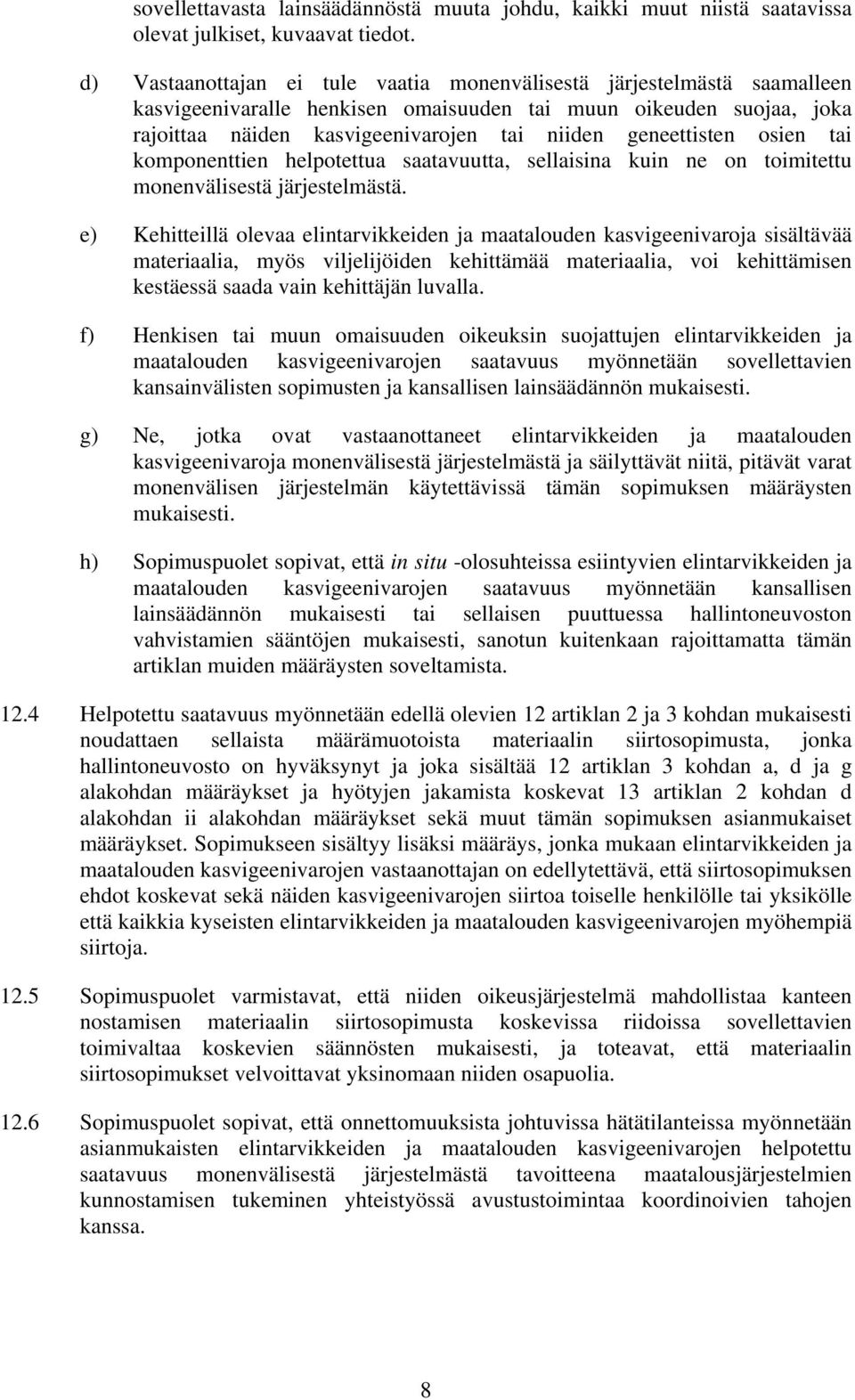 geneettisten osien tai komponenttien helpotettua saatavuutta, sellaisina kuin ne on toimitettu monenvälisestä järjestelmästä.