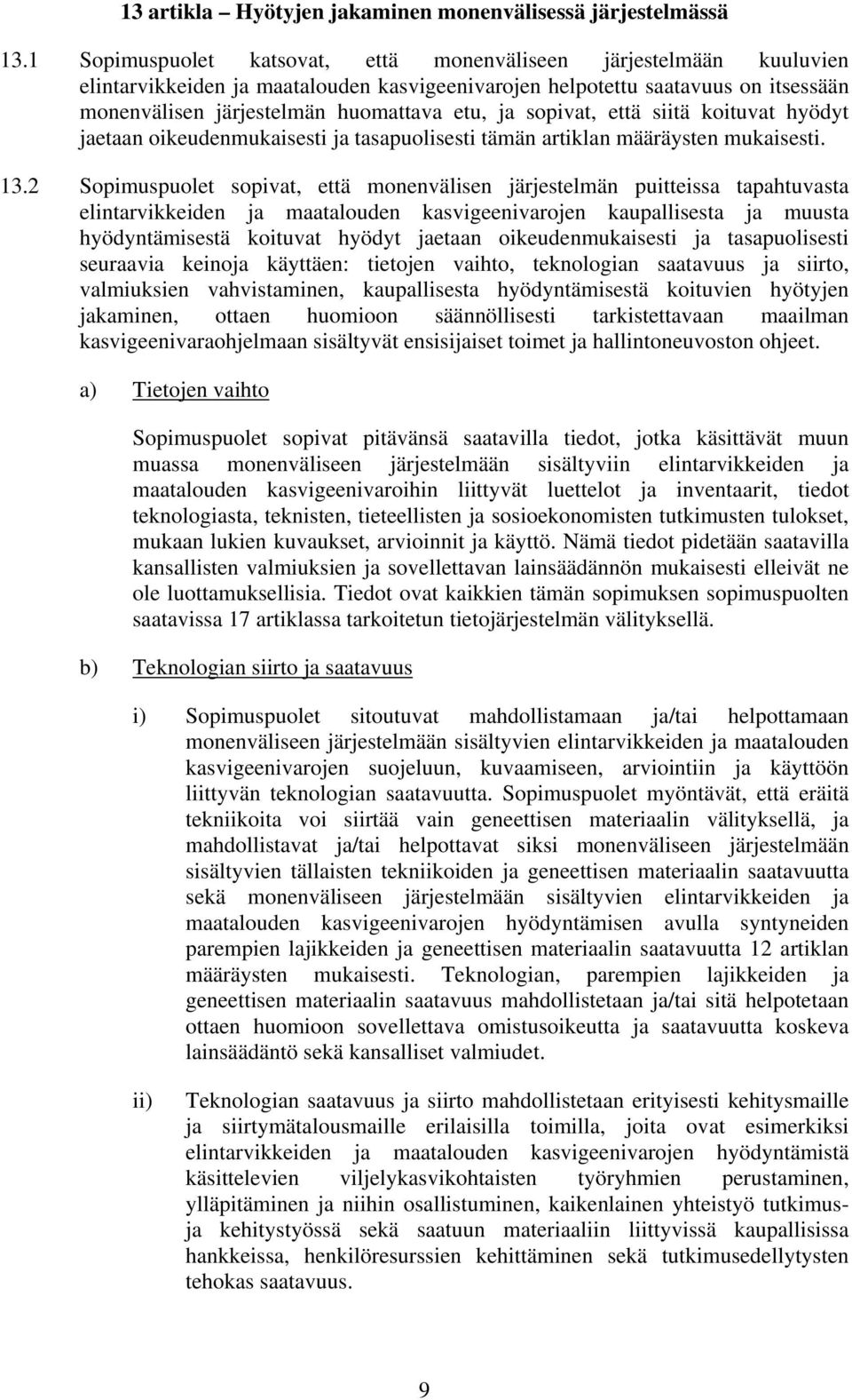 sopivat, että siitä koituvat hyödyt jaetaan oikeudenmukaisesti ja tasapuolisesti tämän artiklan määräysten mukaisesti. 13.