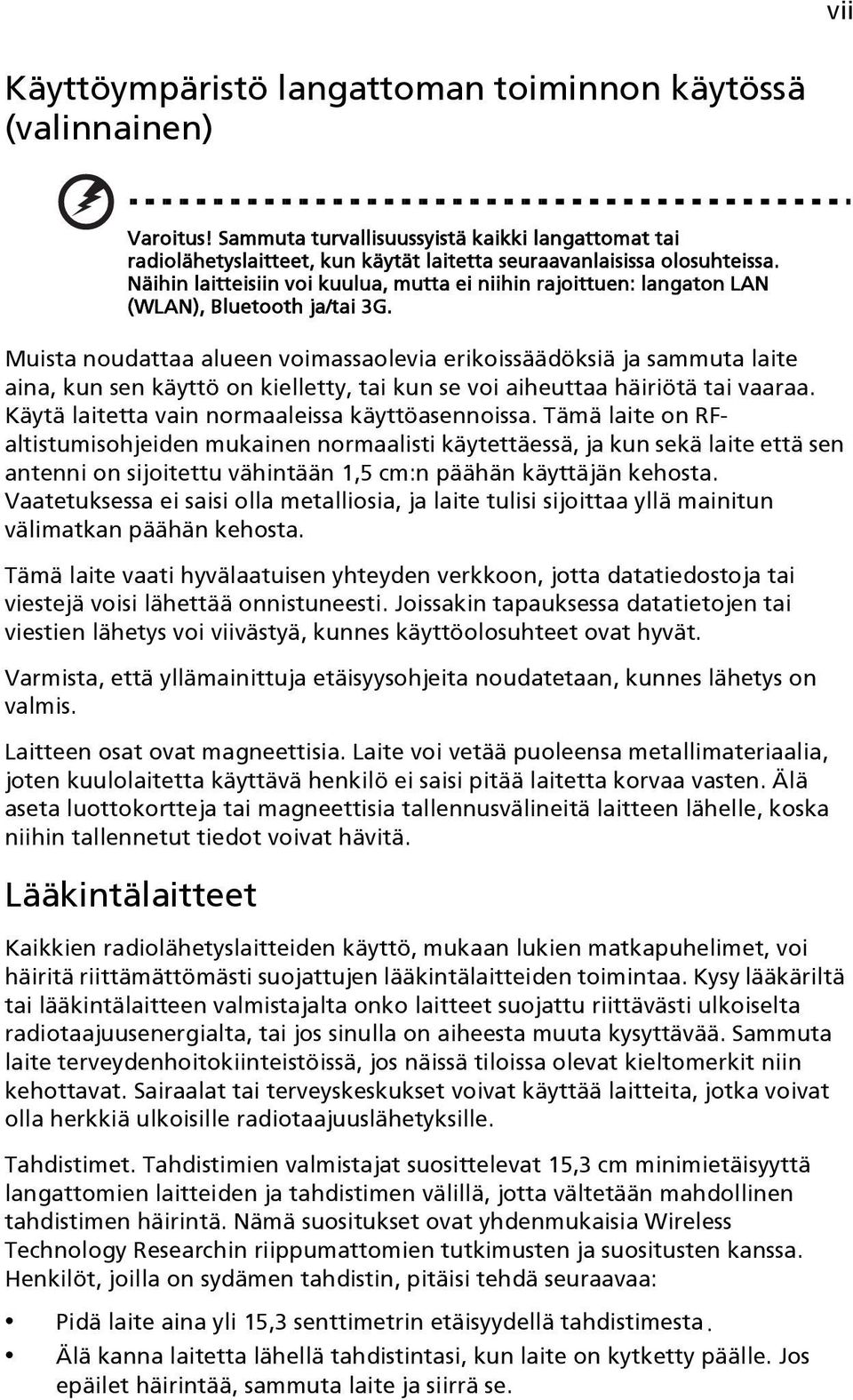 Muista noudattaa alueen voimassaolevia erikoissäädöksiä ja sammuta laite aina, kun sen käyttö on kielletty, tai kun se voi aiheuttaa häiriötä tai vaaraa.