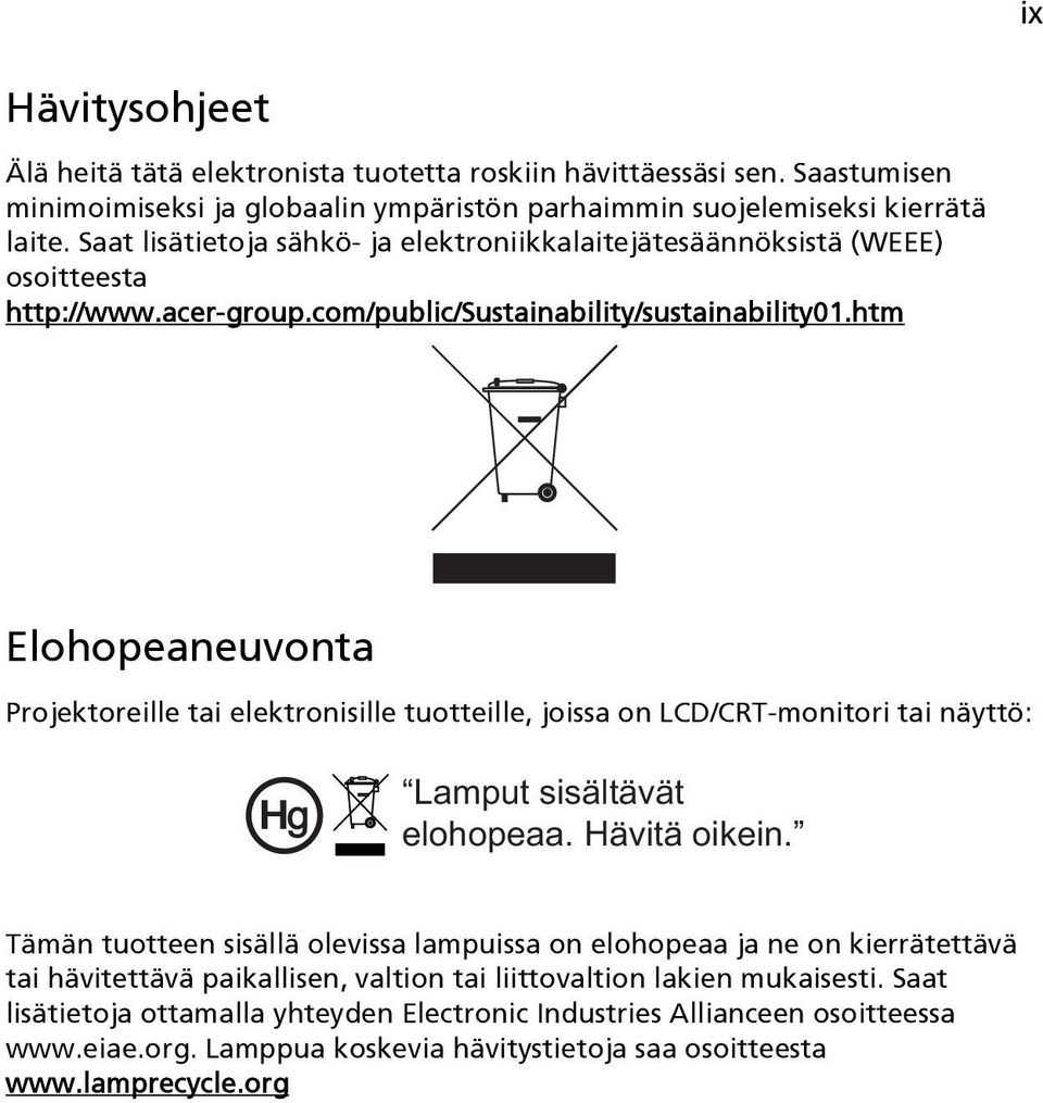 htm Elohopeaneuvonta Projektoreille tai elektronisille tuotteille, joissa on LCD/CRT-monitori tai näyttö: Lamput sisältävät elohopeaa. Hävitä oikein.