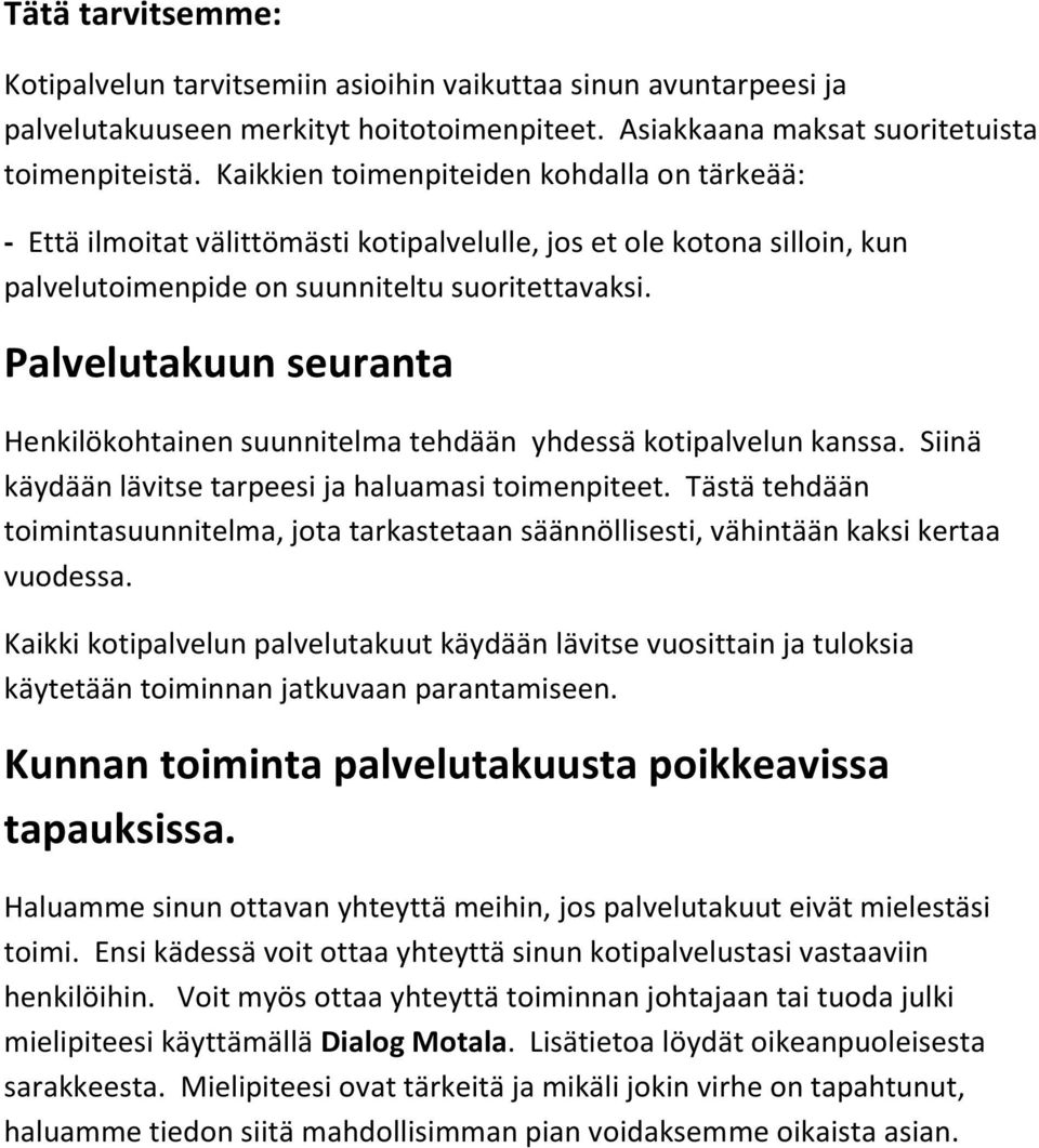 Palvelutakuun seuranta Henkilökohtainen suunnitelma tehdään yhdessä kotipalvelun kanssa. Siinä käydään lävitse tarpeesi ja haluamasi toimenpiteet.