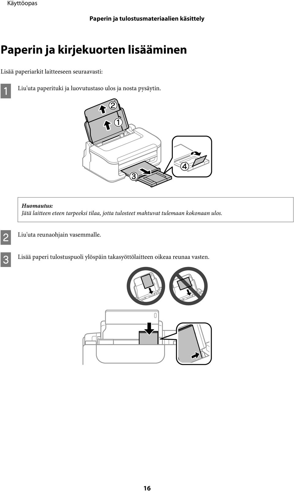 Jätä laitteen eteen tarpeeksi tilaa, jotta tulosteet mahtuvat tulemaan kokonaan ulos.