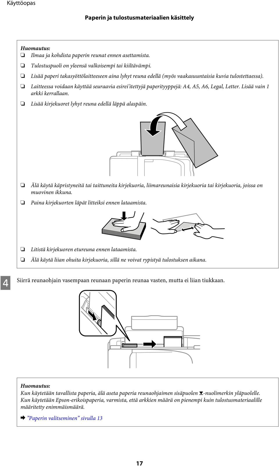 Lisää vain 1 arkki kerrallaan. Lisää kirjekuoret lyhyt reuna edellä läppä alaspäin.