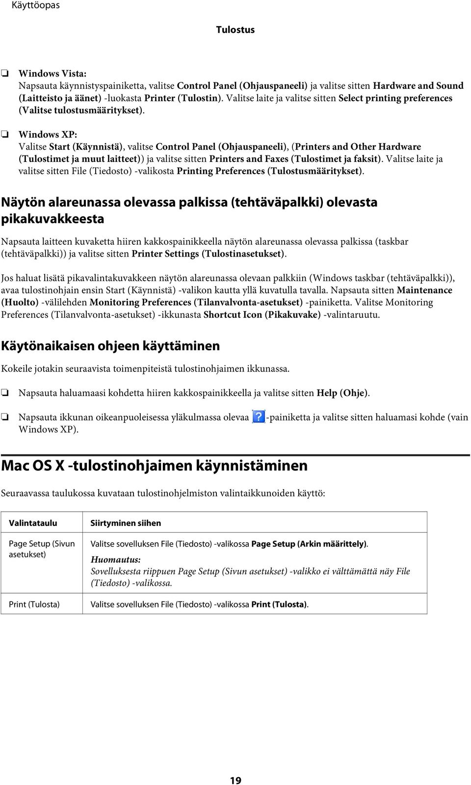 Windows XP: Valitse Start (Käynnistä), valitse Control Panel (Ohjauspaneeli), (Printers and Other Hardware (Tulostimet ja muut laitteet)) ja valitse sitten Printers and Faxes (Tulostimet ja faksit).