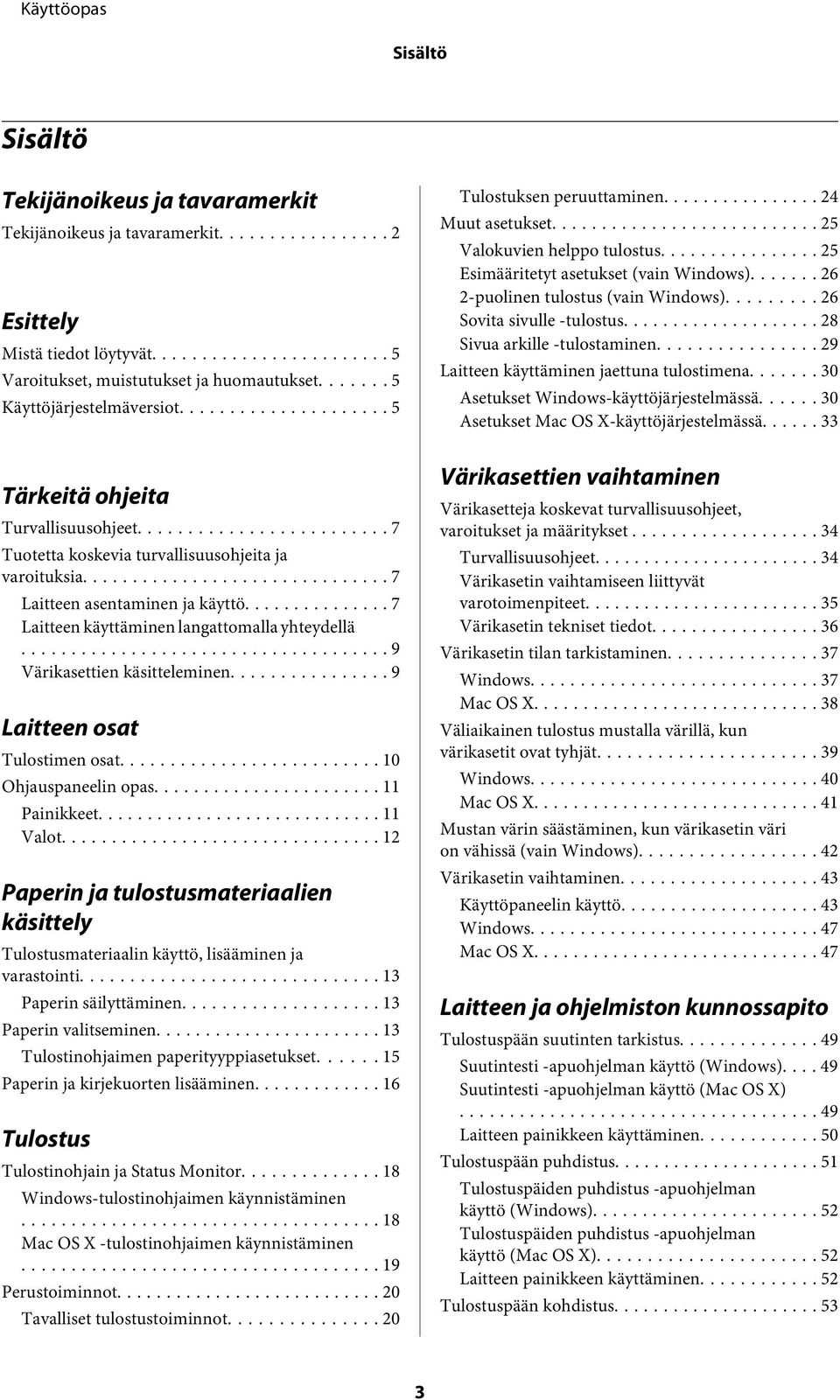 .. 9 Värikasettien käsitteleminen... 9 Laitteen osat Tulostimen osat... 10 Ohjauspaneelin opas... 11 Painikkeet... 11 Valot.