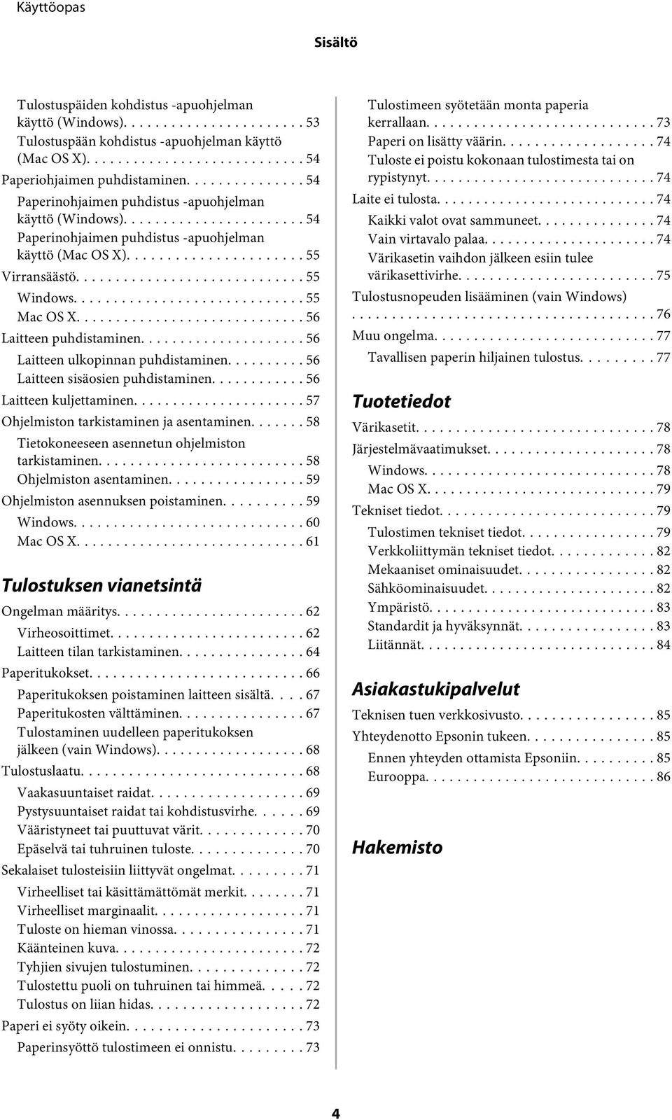 .. 56 Laitteen ulkopinnan puhdistaminen... 56 Laitteen sisäosien puhdistaminen... 56 Laitteen kuljettaminen... 57 Ohjelmiston tarkistaminen ja asentaminen.