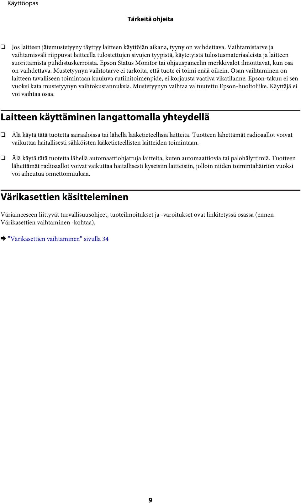 Epson Status Monitor tai ohjauspaneelin merkkivalot ilmoittavat, kun osa on vaihdettava. Mustetyynyn vaihtotarve ei tarkoita, että tuote ei toimi enää oikein.