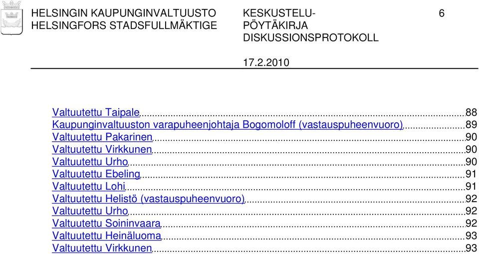 Virkkunen 90 Valtuutettu Urho 90 Valtuutettu Ebeling 91 Valtuutettu Lohi 91 Valtuutettu Helistö