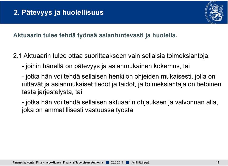 tai - jotka hän voi tehdä sellaisen henkilön ohjeiden mukaisesti, jolla on riittävät ja asianmukaiset tiedot ja taidot, ja