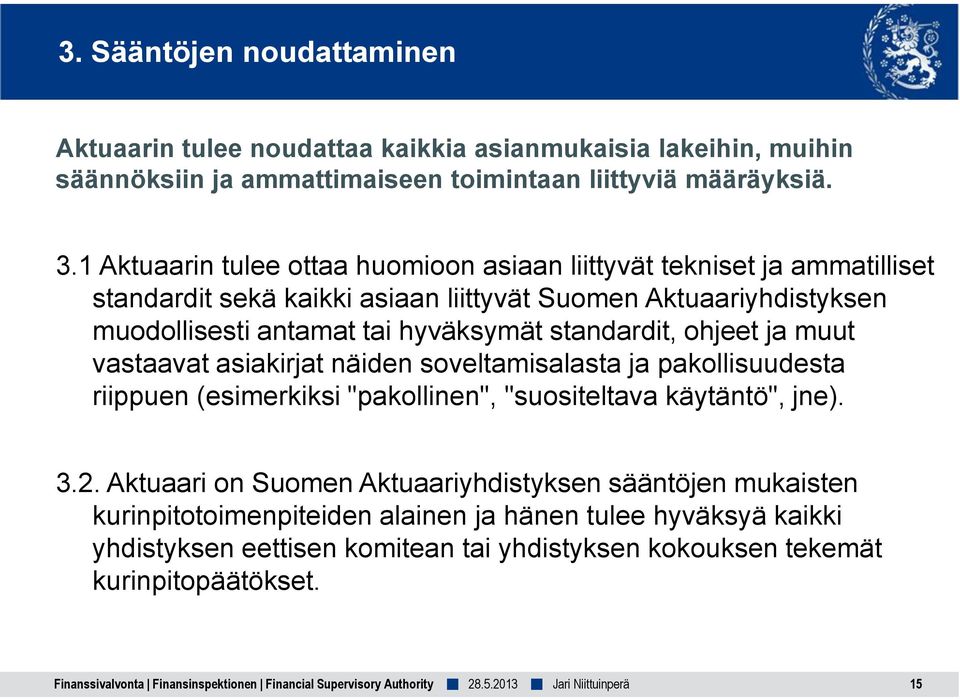 hyväksymät standardit, ohjeet ja muut vastaavat asiakirjat näiden soveltamisalasta ja pakollisuudesta riippuen (esimerkiksi "pakollinen", "suositeltava käytäntö", jne). 3.2.