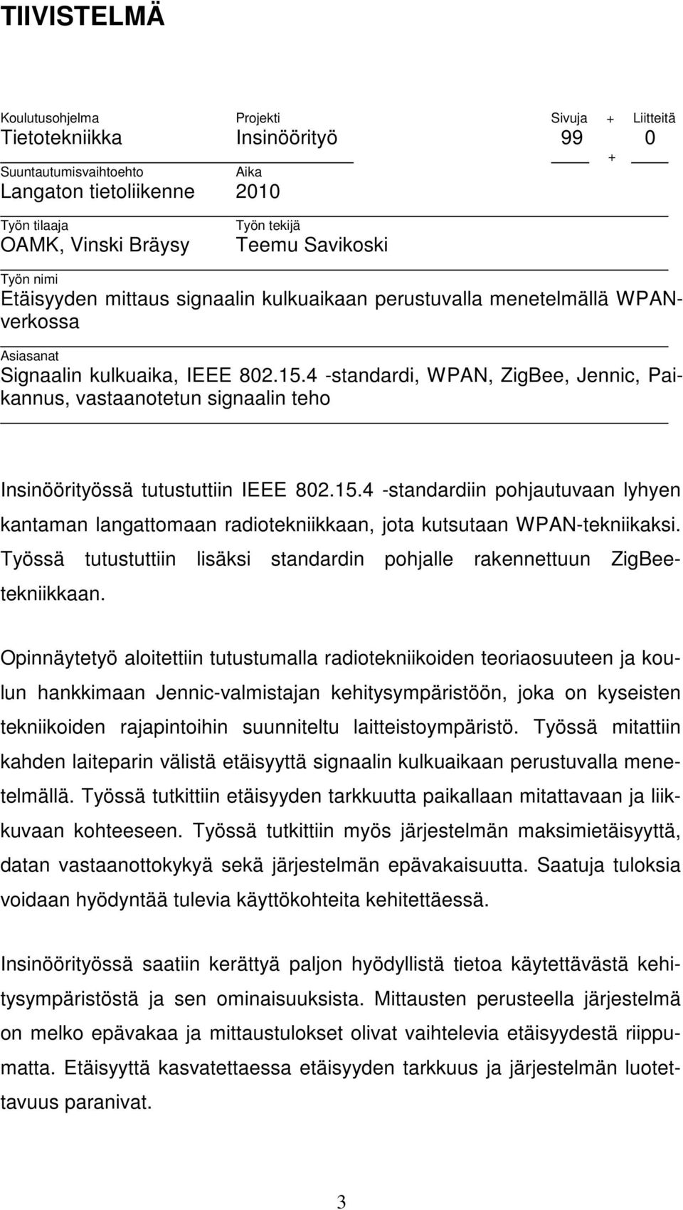 4 -standardi, WPAN, ZigBee, Jennic, Paikannus, vastaanotetun signaalin teho Insinöörityössä tutustuttiin IEEE 8.5.