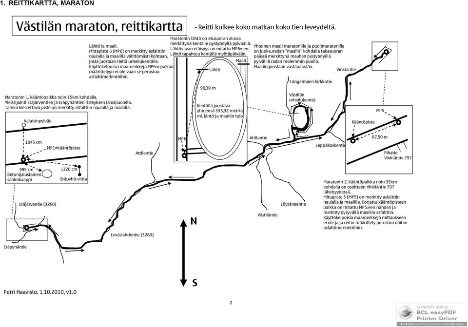 Mittapiste 6 (MP6) on merkitty asfalttiin naulalla ja maalilla välittömästi kohtaan, josta juostaan tieltä urheilukentälle.