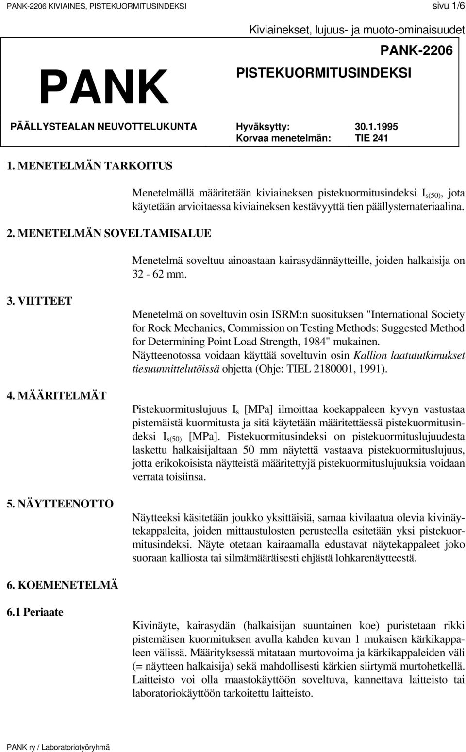 MENETELMÄN SOVELTAMISALUE Menetelmällä määritetään kiviaineksen pistekuormitusindeksi I s(50), jota käytetään arvioitaessa kiviaineksen kestävyyttä tien päällystemateriaalina.
