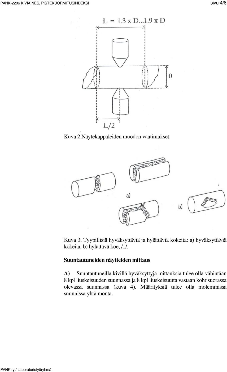 Suuntautuneiden näytteiden mittaus A) Suuntautuneilla kivillä hyväksyttyjä mittauksia tulee olla vähintään 8 kpl