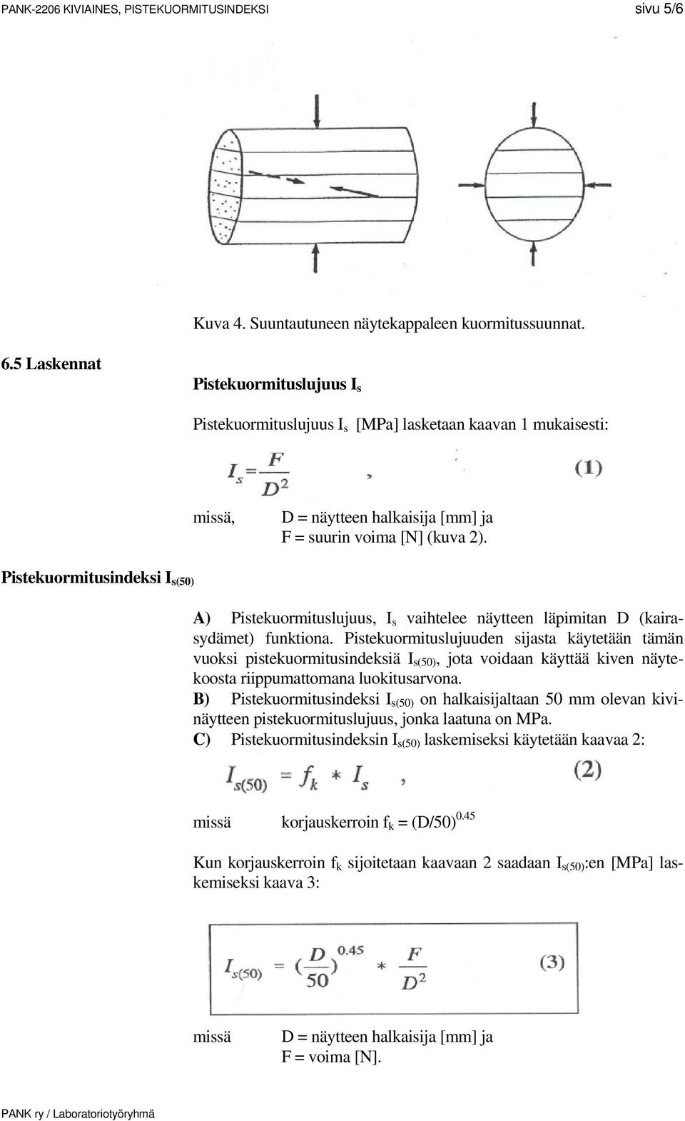 Pistekuormitusindeksi I s(50) A) Pistekuormituslujuus, I s vaihtelee näytteen läpimitan D (kairasydämet) funktiona.