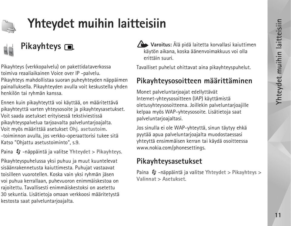 Ennen kuin pikayhteyttä voi käyttää, on määritettävä pikayhteyttä varten yhteysosoite ja pikayhteysasetukset.