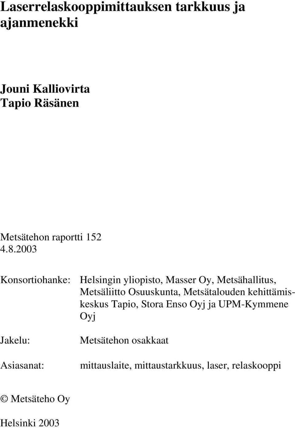 2003 Konsortiohanke: Jakelu: Asiasanat: Helsingin yliopisto, Masser Oy, Metsähallitus,