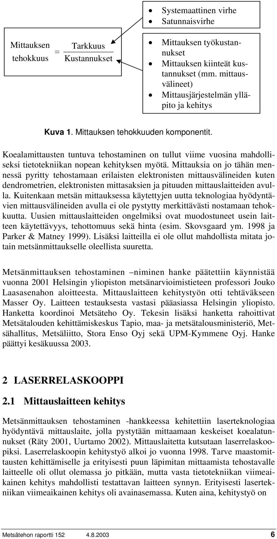 Koealamittausten tuntuva tehostaminen on tullut viime vuosina mahdolliseksi tietotekniikan nopean kehityksen myötä.