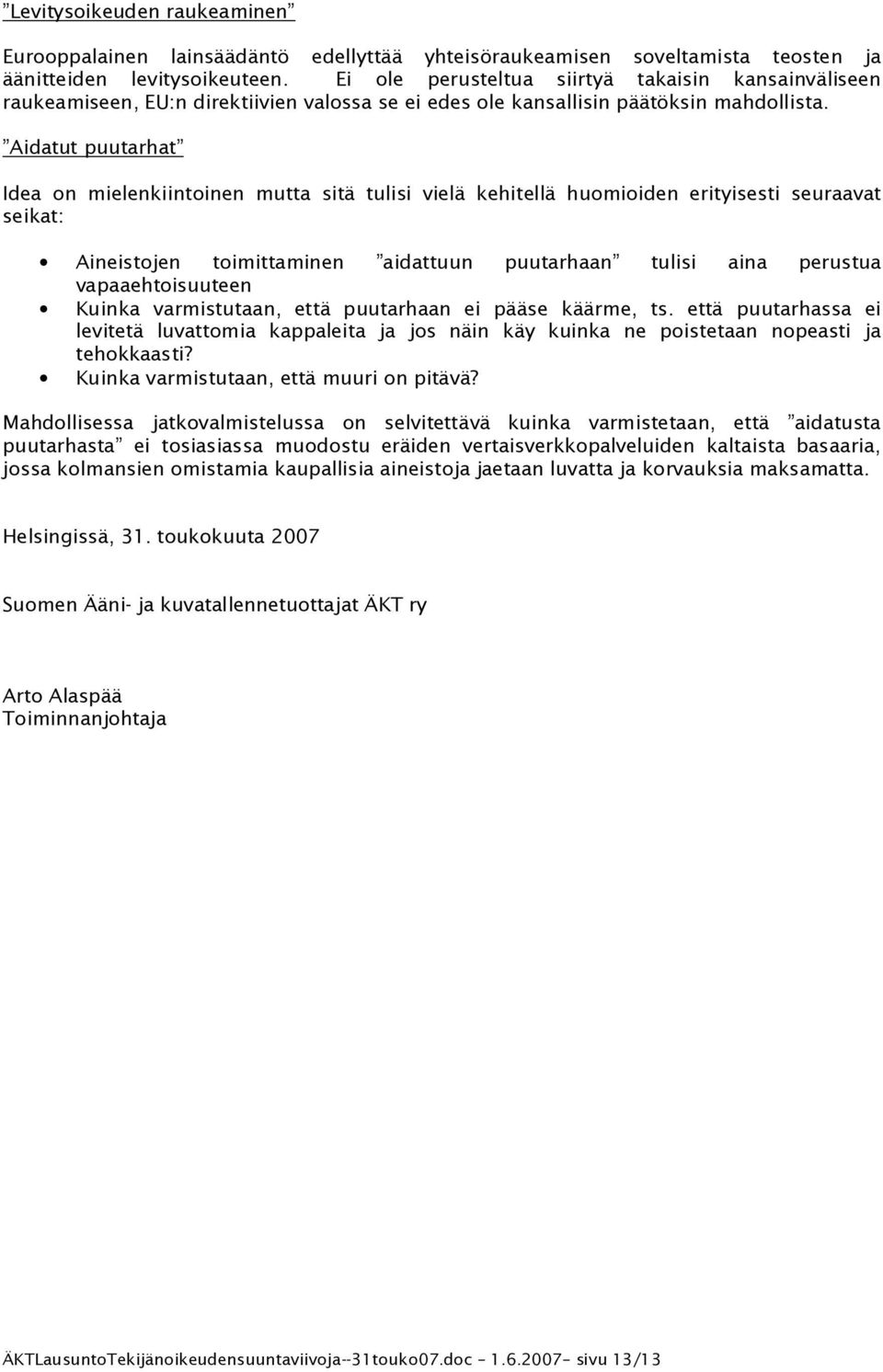 Aidatut puutarhat Idea on mielenkiintoinen mutta sitä tulisi vielä kehitellä huomioiden erityisesti seuraavat seikat: Aineistojen toimittaminen aidattuun puutarhaan tulisi aina perustua