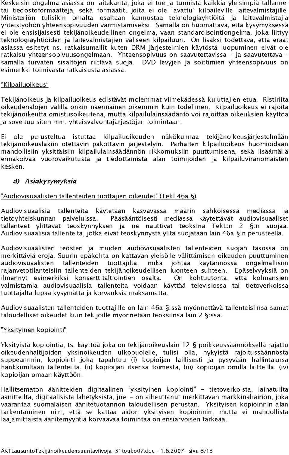 Samalla on huomattava, että kysymyksessä ei ole ensisijaisesti tekijänoikeudellinen ongelma, vaan standardisointiongelma, joka liittyy teknologiayhtiöiden ja laitevalmistajien väliseen kilpailuun.