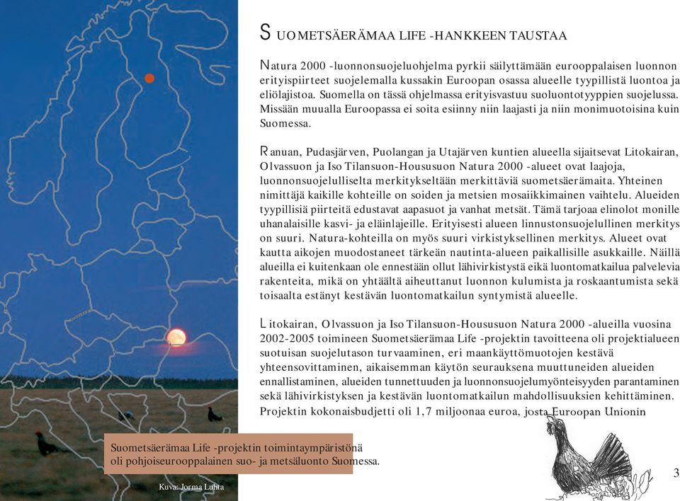 Ranuan, Pudasjärven, Puolangan ja Utajärven kuntien alueella sijaitsevat Litokairan, Olvassuon ja Iso Tilansuon-Housusuon Natura 2000 -alueet ovat laajoja, luonnonsuojelulliselta merkitykseltään