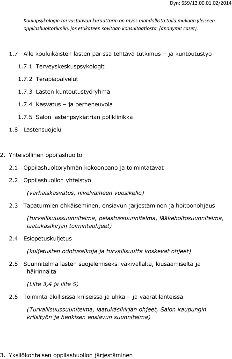 8 Lastensuojelu 2. Yhteisöllinen oppilashuolto 2.1 Oppilashuoltoryhmän kokoonpano ja toimintatavat 2.2 Oppilashuollon yhteistyö (varhaiskasvatus, nivelvaiheen vuosikello) 2.