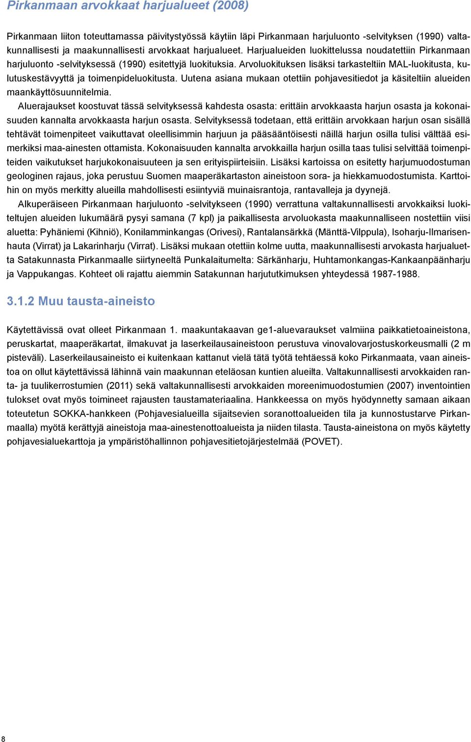 Arvoluokituksen lisäksi tarkasteltiin MAL-luokitusta, kulutuskestävyyttä ja toimenpideluokitusta. Uutena asiana mukaan otettiin pohjavesitiedot ja käsiteltiin alueiden maankäyttösuunnitelmia.