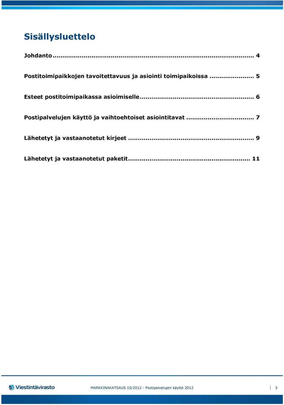 .. 5 Esteet postitoimipaikassa asioimiselle.