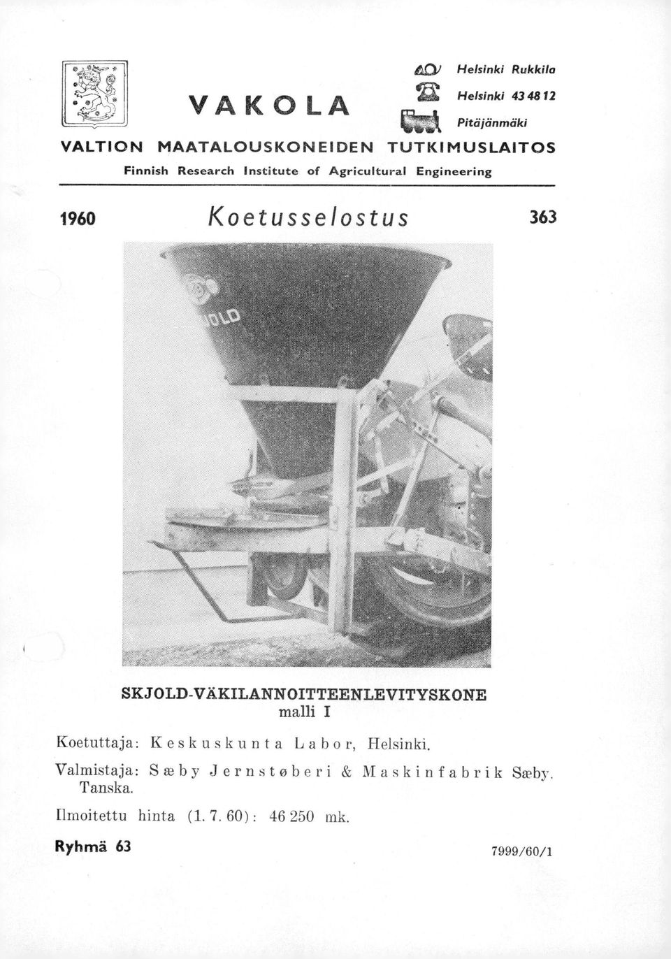 Agricultural Engineering 1960 Koetusselostus 363 SKJOLD-VÄKILANNOITTEENLEVITYSKONE malli I