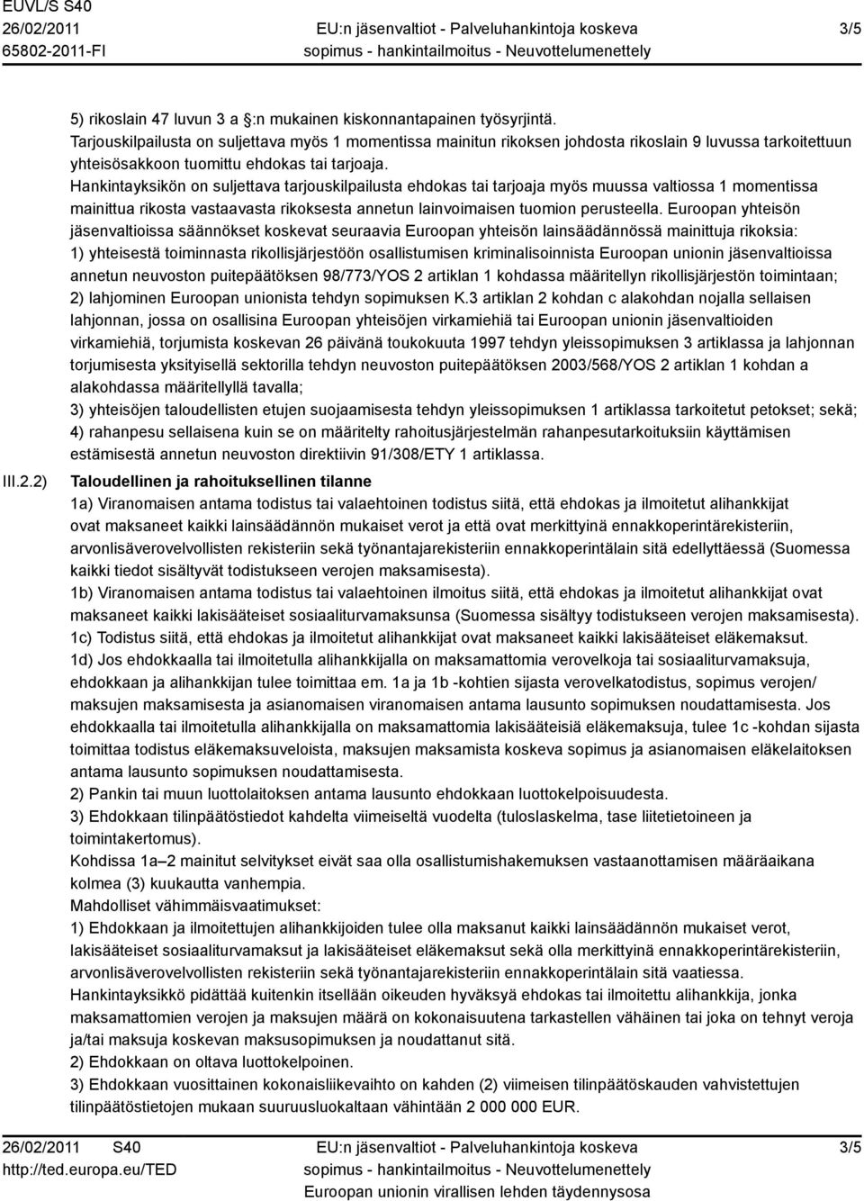 Hankintayksikön on suljettava tarjouskilpailusta ehdokas tai tarjoaja myös muussa valtiossa 1 momentissa mainittua rikosta vastaavasta rikoksesta annetun lainvoimaisen tuomion perusteella.