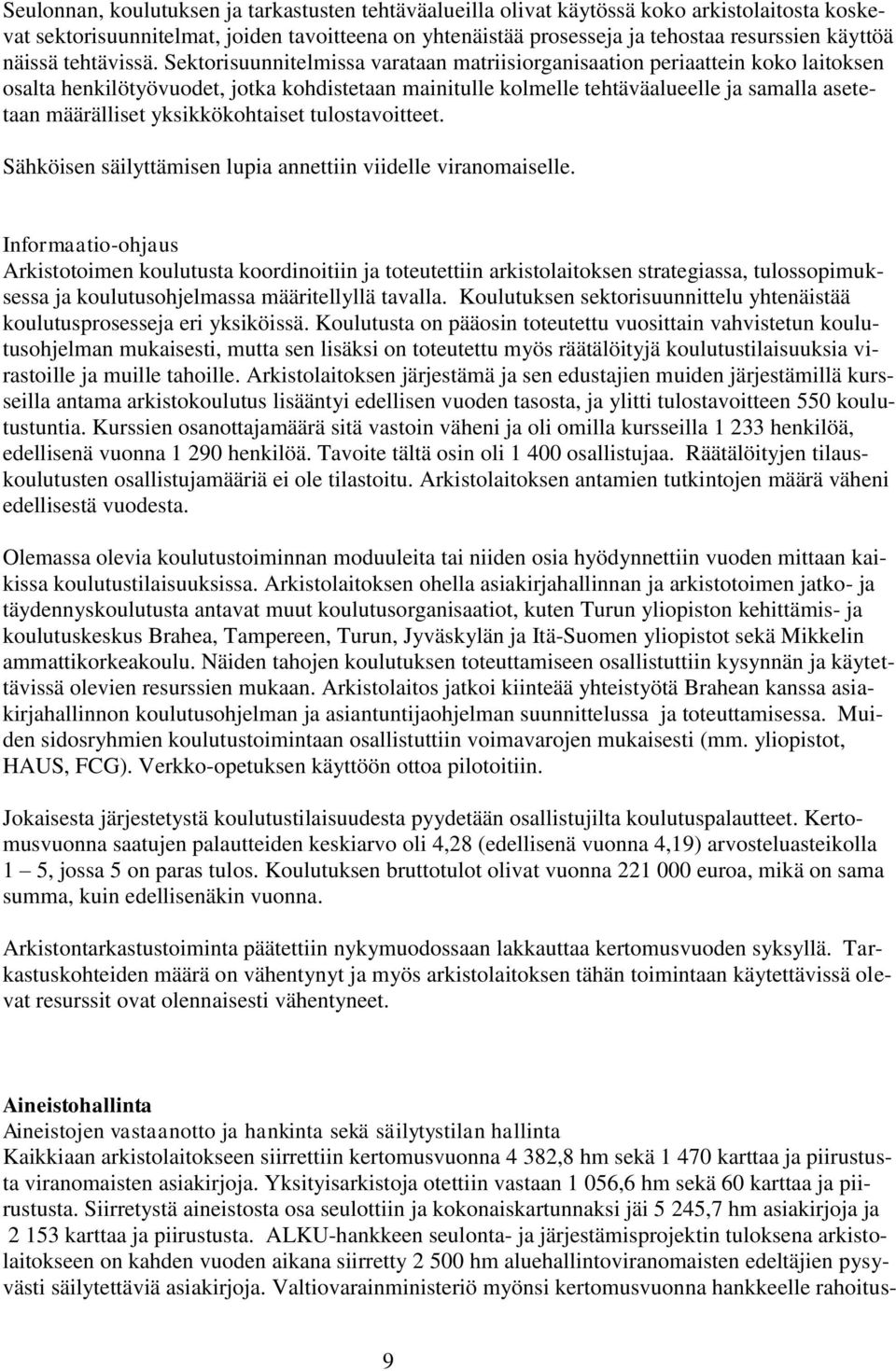 Sektorisuunnitelmissa varataan matriisiorganisaation periaattein koko laitoksen osalta henkilötyövuodet, jotka kohdistetaan mainitulle kolmelle tehtäväalueelle ja samalla asetetaan määrälliset