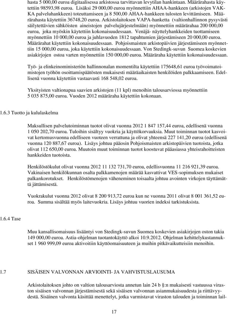 Arkistolaitoksen VAPAhanketta (valtionhallinnon pysyvästi säilytettävien sähköisten aineistojen palvelujärjestelmään) myönnettiin määrärahaa 200 000,00 euroa, joka myöskin käytettiin