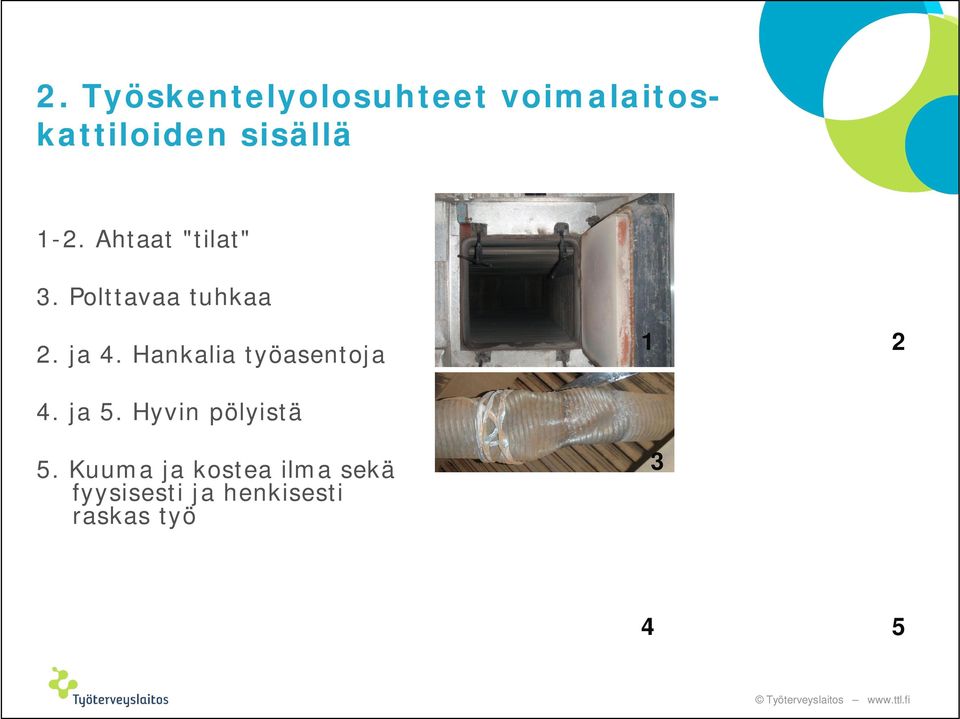 Hankalia työasentoja 1 2 4. ja 5. Hyvin pölyistä 5.