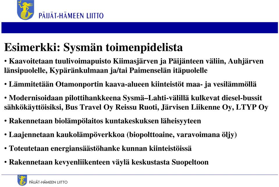 sähkökäyttöisiksi, Bus Travel Oy Reissu Ruoti, Järvisen Liikenne Oy, LTYP Oy Rakennetaan biolämpölaitos kuntakeskuksen läheisyyteen Laajennetaan