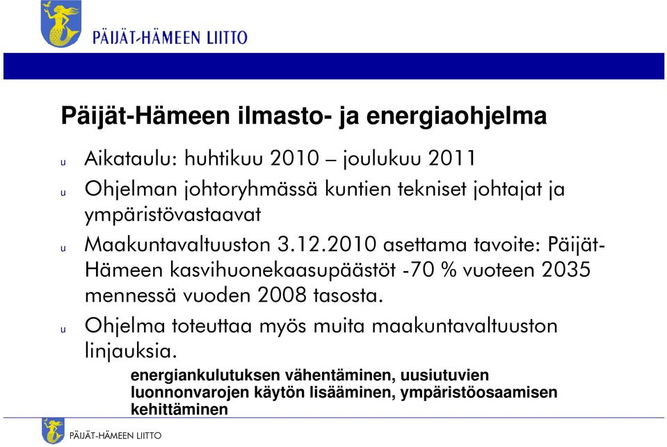 2010 asettama tavoite: Päijät- Hämeen kasvihuonekaasupäästöt -70 % vuoteen 2035 mennessä vuoden 2008 tasosta.