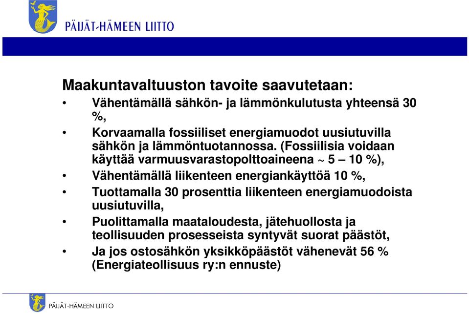 (Fossiilisia voidaan käyttää varmuusvarastopolttoaineena ~ 5 10 %), Vähentämällä liikenteen energiankäyttöä 10 %, Tuottamalla 30