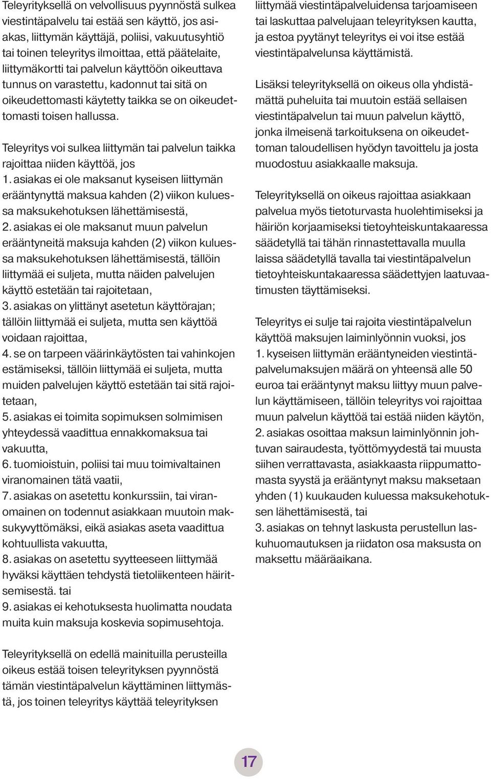 Teleyritys voi sulkea liittymän tai palvelun taikka rajoittaa niiden käyttöä, jos 1.