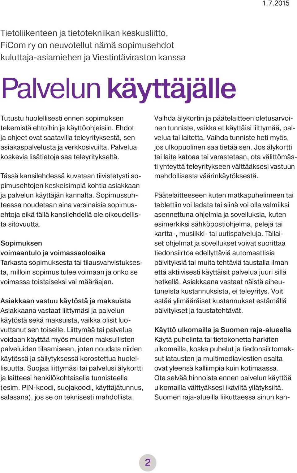 Tässä kansilehdessä kuvataan tiivistetysti sopimusehtojen keskeisimpiä kohtia asiakkaan ja palvelun käyttäjän kannalta.